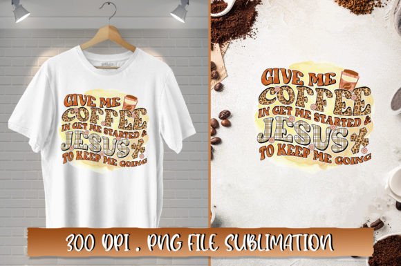 Give Me Coffee in Get Me Started Jesus T-Shirt Designs