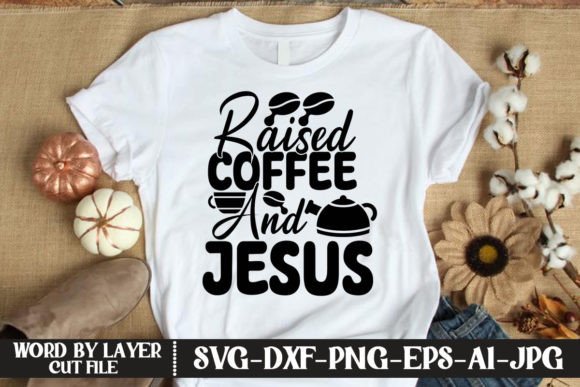 Raised Coffee and Jesus SVG CUT FILE for T-Shirt Designs