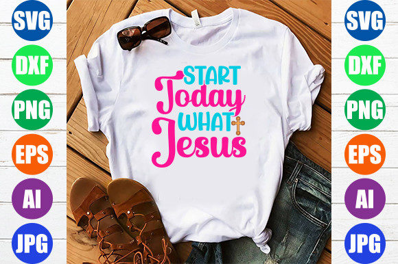 Start Today What Jesus T-Shirt Designs Review