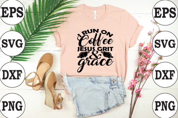 Strong Woman-I Run on Coffee Jesus Grit T-Shirt Designs
