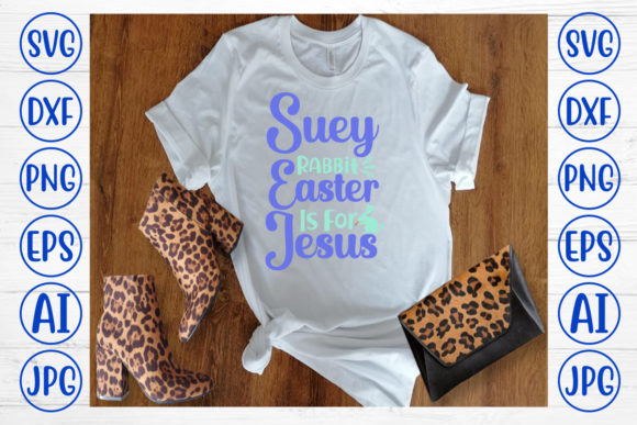 Suey Rabbit Easter is for Jesus Svg: A T-Shirt Design Review