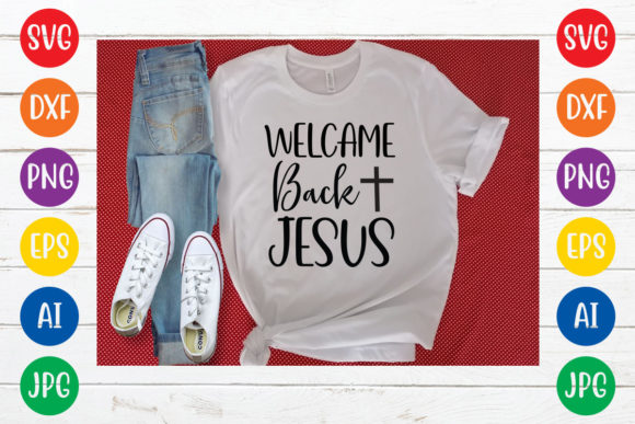 Welcame Back Jesus Svg Design for T-Shirt Brands